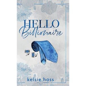 Hello Billionaire -- Kelsie Hoss